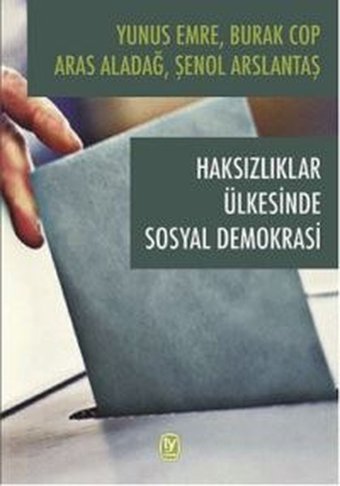 Haksızlıklar Ülkesinde Sosyal Demokrasi Burak Cop, Aras Aladağ, Şenol Arslantaş Tekin Yayınevi