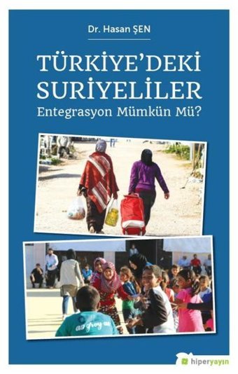 Türkiye'deki Suriyeliler Entegrasyon Mümkün Mü? Hasan Şen Hiperlink