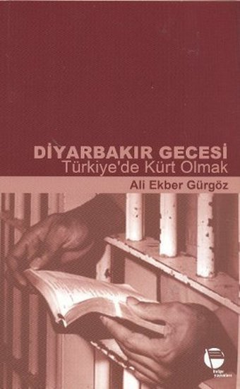 Diyarbakır Gecesi - Türkiye'de Kürt Olmak Ali Ekber Gürgöz Belge Yayınları