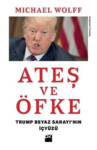Ateş ve Öfke-Trump Beyaz Sarayı'nın İçyüzü Michael Wolff Doğan Kitap