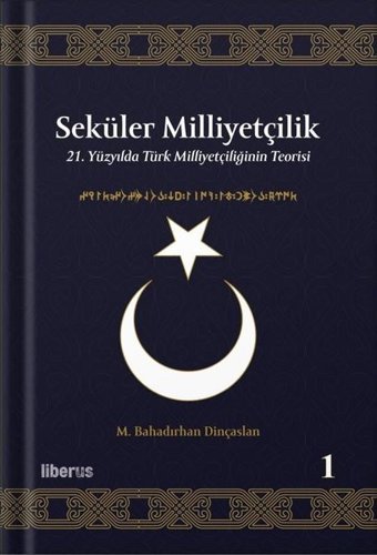 Seküler Milliyetçilik 1 - 21. Yüzyılda Türk Milliyetçiliğinin Teorisi M. Bahadırhan Dinçaslan Liberus