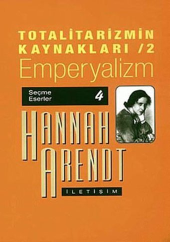 Totalitarizmin Kaynakları 2 - Emperyalizm Hannah Arendt İletişim Yayınları
