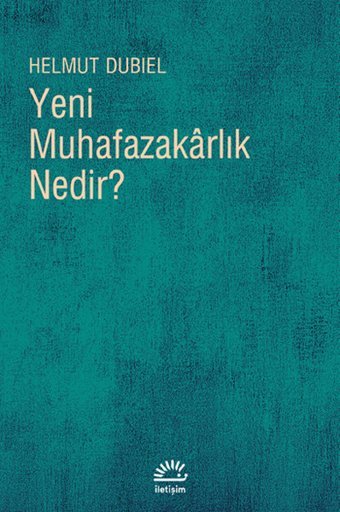 Yeni Muhafazakarlık Nedir? Helmut Dubiel İletişim Yayınları