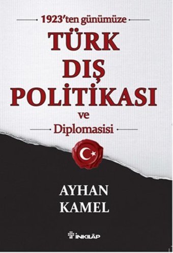 1923'ten Günümüze Türk Dış Politikası ve Diplomasisi Ayhan Kamel İnkılap Kitabevi