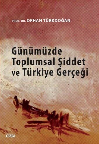 Günümüzde Toplumsal Şiddet ve Türkiye Gerçeği Orhan Türkdoğan Çizgi Kitabevi