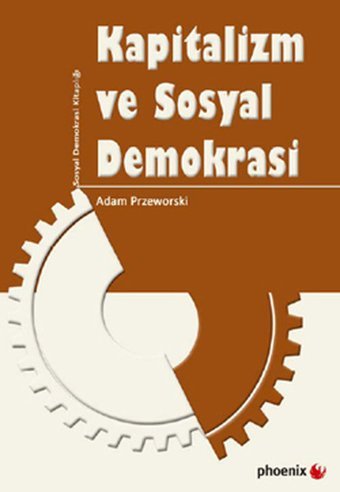 Kapitalizm ve Sosyal Demokrasi Adam Przeworski Phoenix