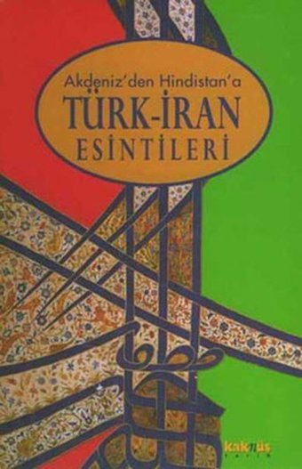 Akdeniz''den Hindistan''a Türk-İran Esintileri Robert Canfield Kaknüs Yayınları