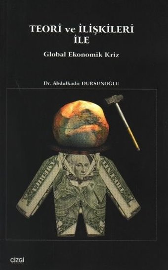 Teori ve İlişkileri ile Global Ekonomik Kriz Abdulkadir Dursunoğlu Çizgi Kitabevi