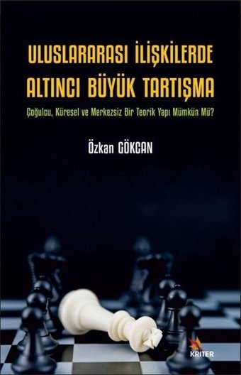 Uluslararası İlişkilerde Altıncı Büyük Tartışma Özcan Gökcan Kriter