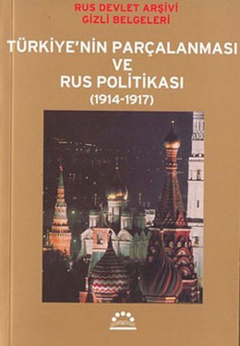 Türkiye'nin Parçalanması ve Rus Politikası (1914-1917) Kolektif Örgün Yayınları
