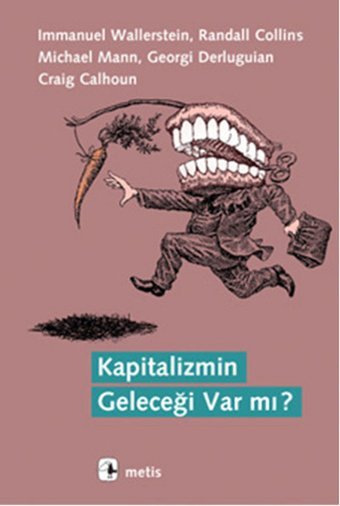 Kapitalizmin Geleceği Var mı? Georgi Derluguian, Immanuel Wallerstein, Randall Collins, Michael Mann, Craig Calhoun Metis Yayınları
