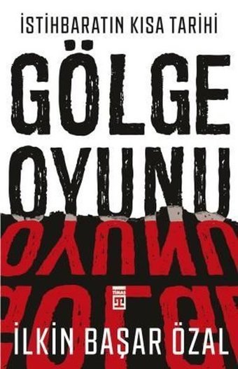 İstihbaratın Kısa Tarihi:Gölge Oyunu İlkin Başar Özal Timaş Yayınları