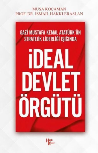 Gazi Mustafa Kemal Atatürk'ün Stratejik Liderliği Işığında İdeal Devlet Örgütü Musa Kocaman Halk Kitabevi