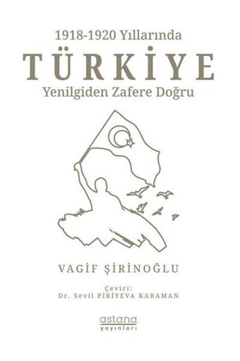 1918 -1920 Yıllarında Türkiye: Yenilgiden Zafere Doğru Vagif Şirinoğlu Astana Yayınları