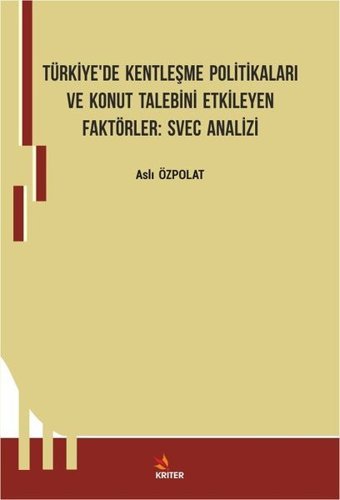 Türkiye'de Kentleşme Politikaları ve Konut Talebini Etkileyen Faktörler: Svec Analizi Aslı Özpolat Kriter