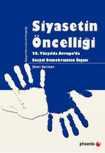 Siyasetin Öncelliği Sheri Berman Phoenix