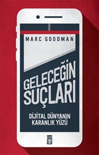 Geleceğin Suçları - Dijital Dünyanın Karanlık Yüzü Marc Goodman Timaş Yayınları