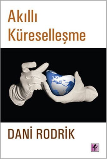 Akıllı Küreselleşme Dani Rodrik Efil Yayınevi Yayınları