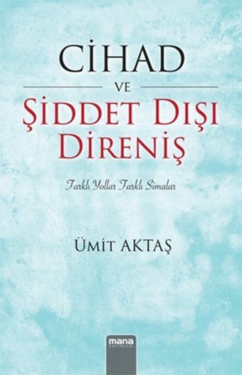 Cihad ve Şiddet Dışı Direniş Ümit Aktaş Mana Yayınları