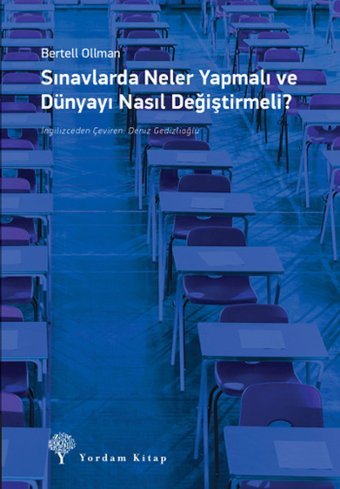 Sınavlarda Neler Yapmalı ve Dünyayı Nasıl Değiştirmeli? Bertell Ollman Yordam Kitap