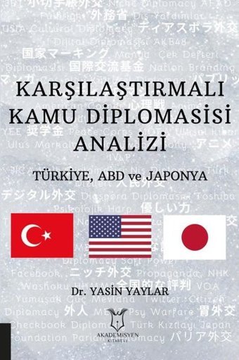 Karşılaştırmalı Kamu Diplomasisi Analizi: Türkiye ABD ve Japonya Yasin Yaylar Akademisyen Kitabevi