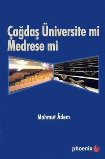 Çağdaş Üniversite mi Medrese mi? Mahmut Adem Phoenix