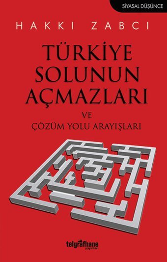 Türkiye Solunun Açmazları ve Çözüm Yolu Arayışları Hakkı Zabcı Telgrafhane Yayınları