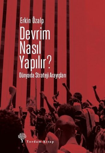 Devrim Nasıl Yapılır? Dünyada Strateji Arayışları Erkin Özalp Yordam Kitap