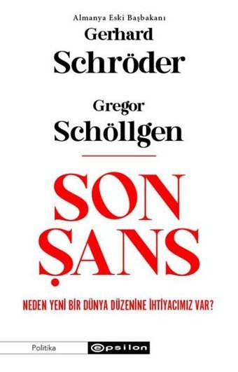 Son Şans: Neden Yeni Bir Dünya Düzenine İhtiyacımız Var? Gerhard Schröder Epsilon Yayınevi