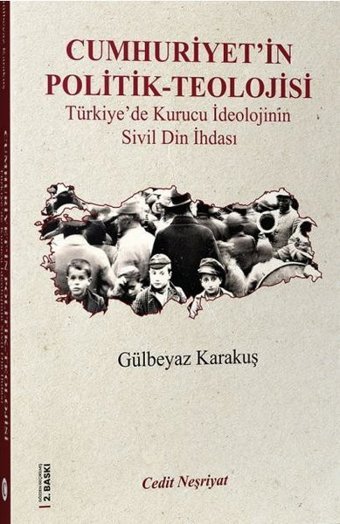 Cumhuriyet'in Politik Teolojisi - Türkiye'de Kurucu İdeolojinin Sivil Din İhdası Gülbeyaz Karakuş Cedit Neşriyat