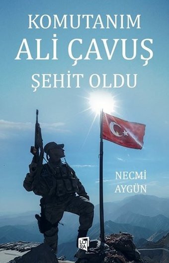 Komutanım Ali Çavuş Şehit Oldu Necmi Aygün Lora Yayıncılık