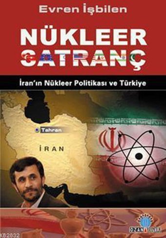 Nükleer Satranç İran'ın Nükleer Politikası ve Türkiye Evren İşbilen Ozan Yayıncılık