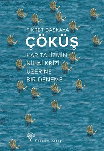 Çöküş-Kapitalizmin Nihai Krizi Üzerine Bir Deneme Fikret Başkaya Yordam Kitap