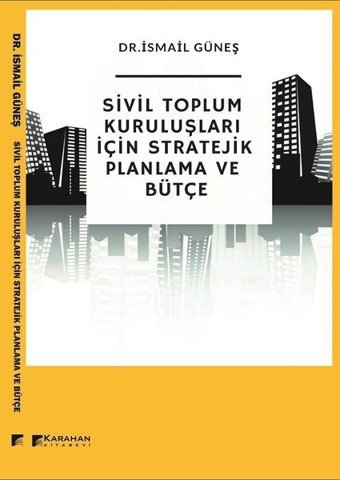 Sivil Toplum Kuruluşları için Stratejik Bütçe İsmail Güneş Karahan Kitabevi