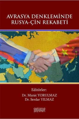 Avrasya Denkleminde Rusya - Çin Rekabeti Kolektif Astana Yayınları