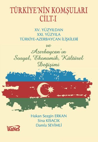 Türkiye'nin Komşuları Cilt - 1 Hakan Sezgin Erkan, Sina Kısacık, Damla Sevimli Kanes Yayınları