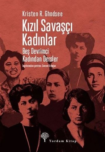 Kızıl Savaşçı Kadınlar - Beş Devrimci Kadından Dersler Kristen R. Ghodsee Yordam Kitap