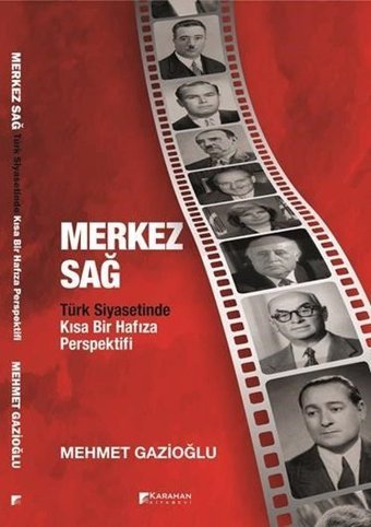 Merkez Sağ - Türk Siyasetinde Kısa Bir Hafıza Perspektifi Mehmet Gazioğlu Karahan Kitabevi