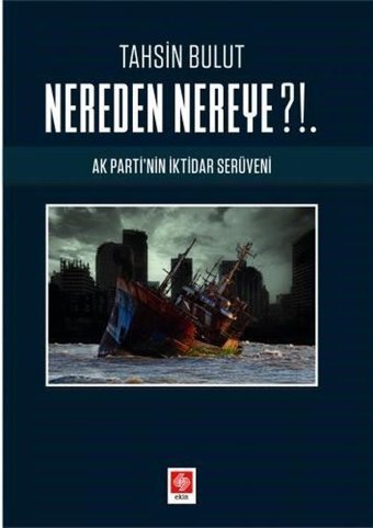 Nereden Nereye? - Ak Parti'nin İktidar Serüveni Tahsin Bulut Ekin Basım Yayın