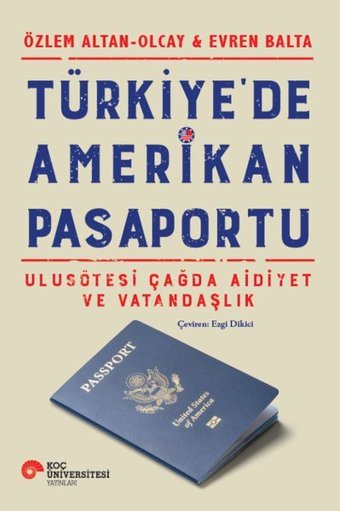 Türkiye'de Amerikan Pasaportu - Ulusötesi Çağda Aidiyet ve Vatandaşlık Evren Balta Koç Üniversitesi Yayınları