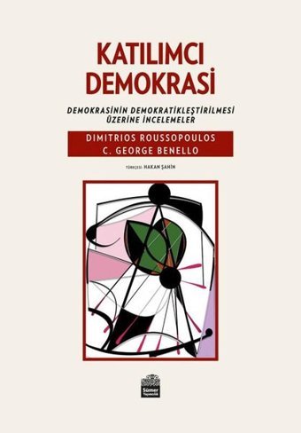 Katılımcı Demokrasi: Demokrasinin Demokratikleştirilmesi Üzerine İncelemeler C. George Benello Sümer Yayıncılık