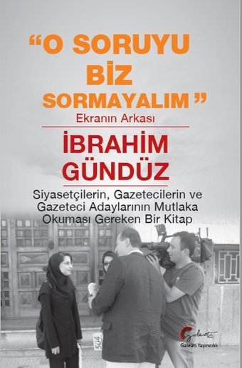 O Soruyu Biz Sormayalım - Ekranın Arkası İbrahim Gündüz Galeati