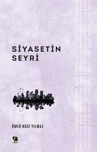 Siyasetin Seyri Ömer Naci Yılmaz Çıra Yayınları