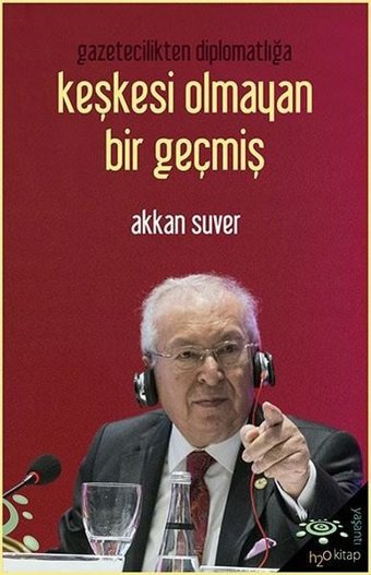 Gazetecilikten Diplomatlığa Keşkesi Olmayan Bir Geçmiş Akkan Suver h2o Kitap