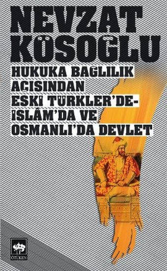 Hukuka Bağlılık Açısından Eski Türkler'de-İslam'da ve Osmanlı'da Devlet Ötüken Neşriyat