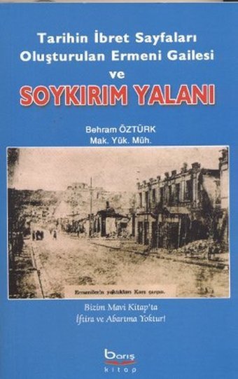 Tarihin İbret Sayfaları Oluşturulan Ermeni Gailesi ve Soykırım Yalanı Behram Öztürk Barış Platin