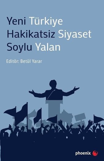 Yeni Türkiye Hakikatsiz Siyaset Soylu Yalan Phoenix