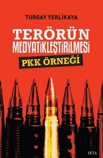 Terörün Medyatikleştirilmesi - PKK Örneği Turgay Yerlikaya Seta Yayınları