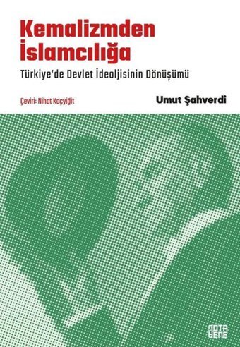 Kemalizmden İslamcılığa - Türkiye'de Devlet İdeolojisinin Dönüşümü Umut Şahverdi Nota Bene Yayınları