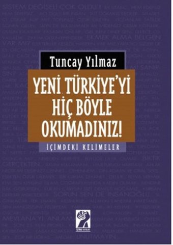 Yeni Türkiye'yi Hiç Böyle Okumadınız! Tuncay Yılmaz İştirak Yayınları